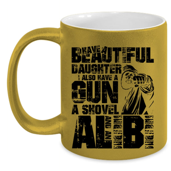 I Also Have A Gun Coffee Mug, I Have A Beautiful Daughter Accent Mug