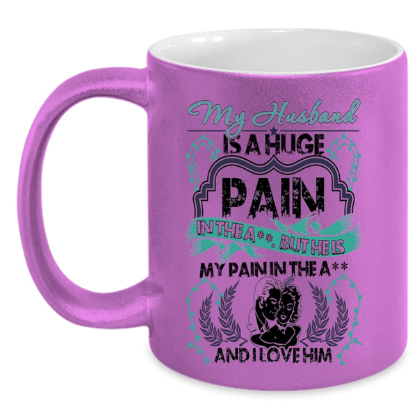 I Love Him Coffee Mug, My Husband Is A Huge pain Accent Mug