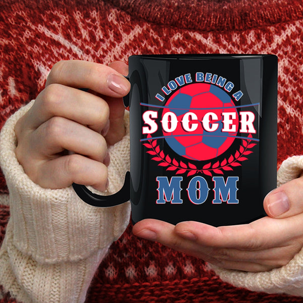 I Love Being A Soccer Mom Coffee Mug, Funny Gift For Soccer Mom Coffee Cup