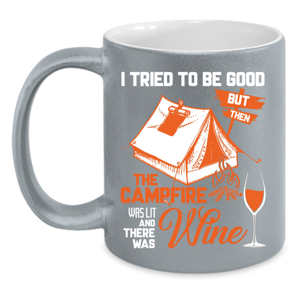 The Campfire Was Lit Coffee Mug, There Was Wine Coffee Cup