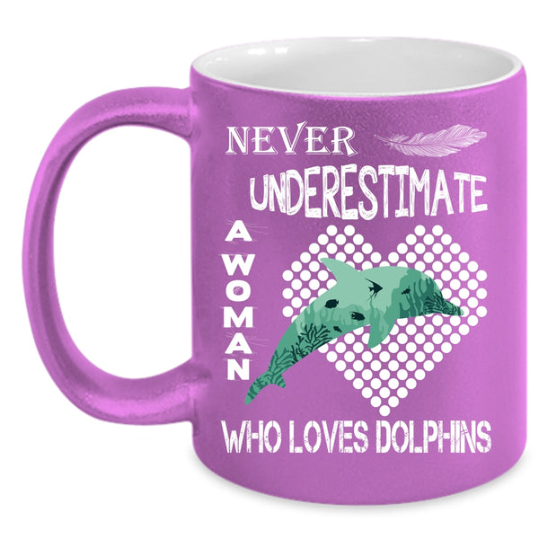 Never Underestimate A Woman Loves Dolphins Coffee Mug, Cute Girls Coffee Cup