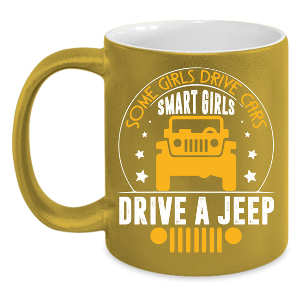 Some Girls Drive Cars Coffee Mug, Smart Girls Drive A Jeep Coffee Cup
