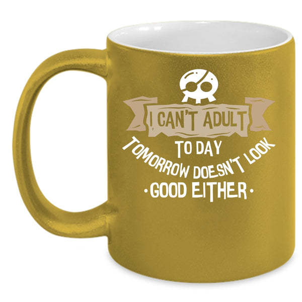 I Can't Adult Today Coffee Mug, Cool Gift For Friends Coffee Cup