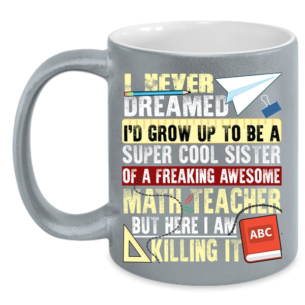 I'd Grow Up To Be A Sister Of A Math Teacher Coffee Mug, Cute Coffee Cup