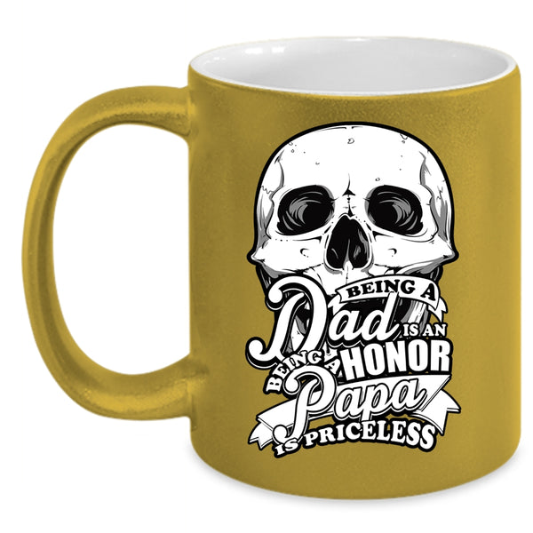 Being A Dad Is An Honor Coffee Mug, Being A Papa Is Priceless Coffee Cup
