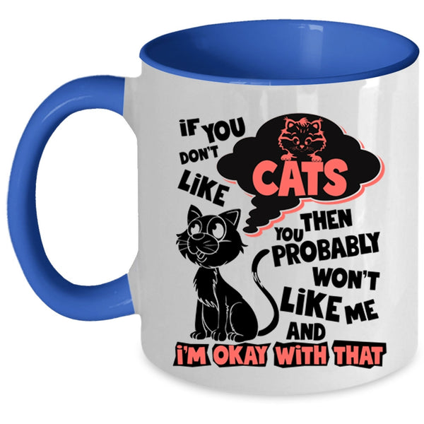 You Won't Like Me Coffee Mug, If You Don't Like Cats Accent Mug