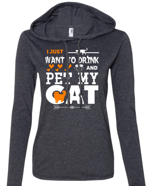I Just Want To Drink And Pet My Cat T Shirt, My Pets T Shirt, My Favorite T Shirt (Anvil Ladies Ringspun Hooded)