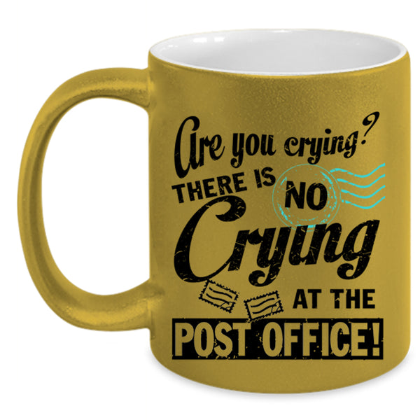 Cool Mailman Coffee Mug, There Is No Crying At The Post Office Accent Mug