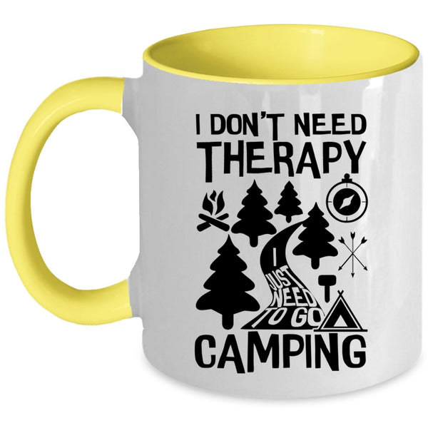 I Just Need To Go Camping Coffee Mug, I Don't Need Therapy Accent Mug