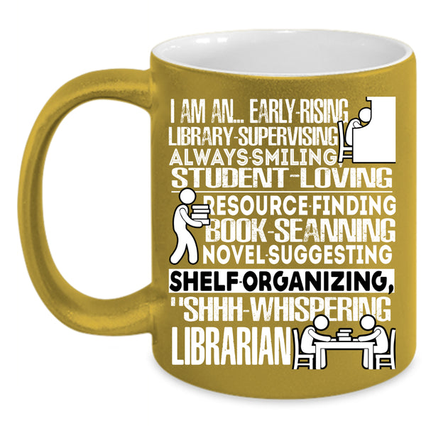 I Am An Early Rising Coffee Mug, I Am A Librarian Coffee Cup