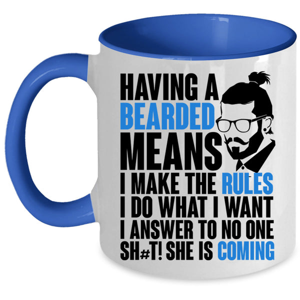 I make The Rules I Do What I Want Coffee Mug, Having A Bearded Means Accent Mug