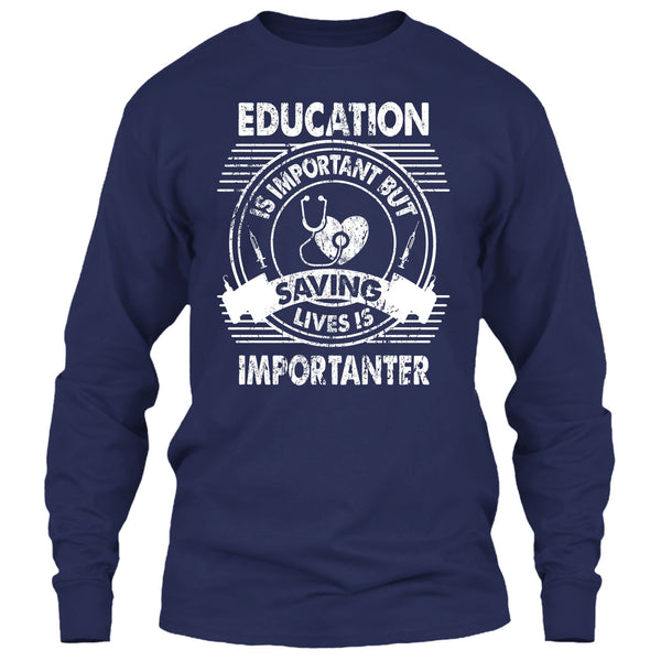 Education Is Important T Shirt, But Saving Lives Is Importanter T Shirt