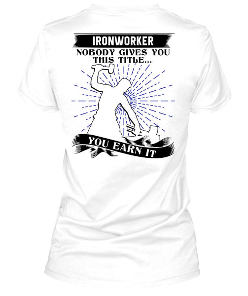 Ironworker Nobody Gives T Shirt, I Love Ironworker T Shirt