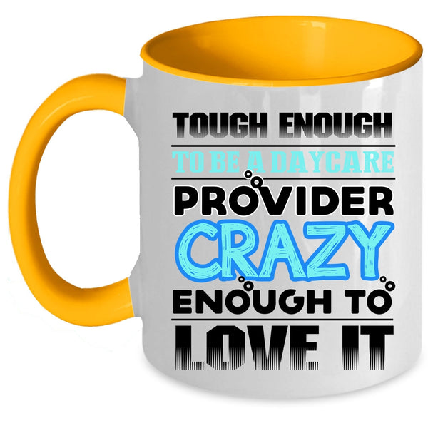 Crazy Enough To Love It Coffee Mug, To Be A Daycare Provider Accent Mug