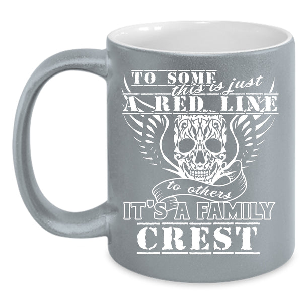 This Is Just A Red Line To Others Coffee Mug, It's A Family Crest Coffee Cup