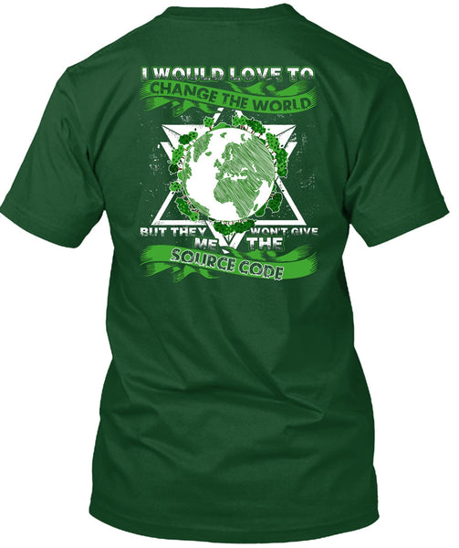 I Would Love To Change The World T Shirt, Source Code T Shirt
