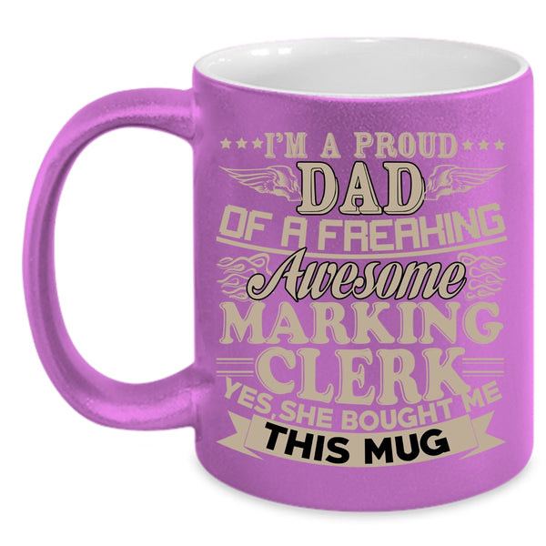 I'm A Proud Dad Of A Marking Clerk Coffee Mug, Awesome Marking Clerk Coffee Cup