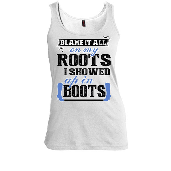 Blame It All On My Roots T Shirt, Coolest My Boots T Shirt, Awesome t-shirts