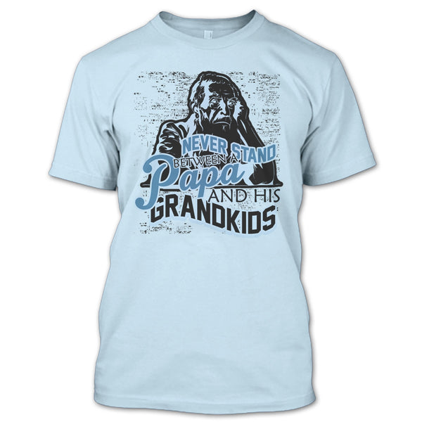 Never Stand Between T Shirt, Gift For Papa T Shirt