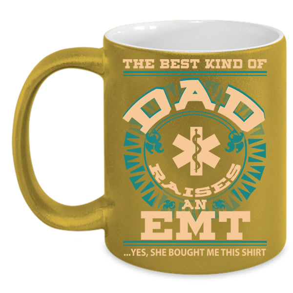 The Best Kind Of Dad Raises An EMT Cup, Gift For Father's Day Mug