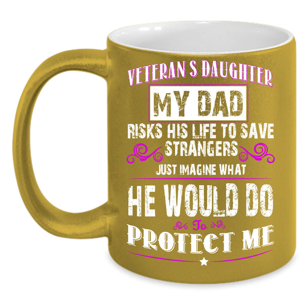 Veteran's Daughter Cup, My Dad Mug, Gift For Father's Day Cup