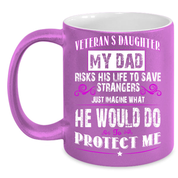 Veteran's Daughter Cup, My Dad Mug, Gift For Father's Day Cup