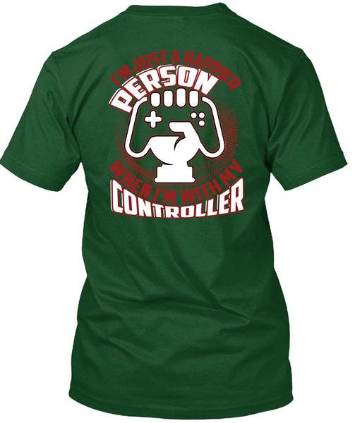 I'm Just A Happier Person T Shirt, Being A Gamer T Shirt