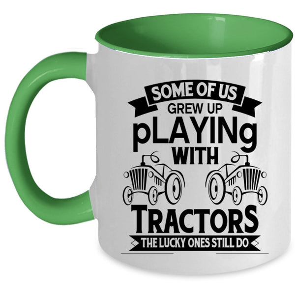 Cute Tractor Coffee Mug, Some Of Us Grew Up Playing With Tractors Accent Mug