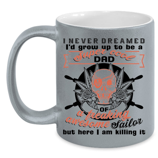 Cool Daddy Coffee Mug, I'd Grow Up To Be A Dad Of A Sailor Accent Mug