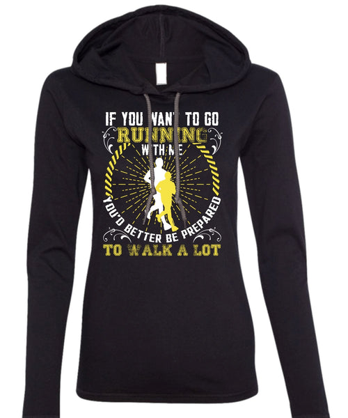 You Want To Go Running With Me T Shirt, Walk A Lot T Shirt (Anvil Ladies Ringspun Hooded)