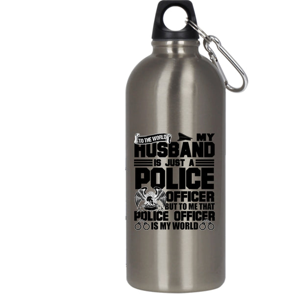 My Husband Is Just A Police Officer 20 oz Stainless Steel Bottle,To Me That Police Officer Is My World Outdoor Sports Water Bottle