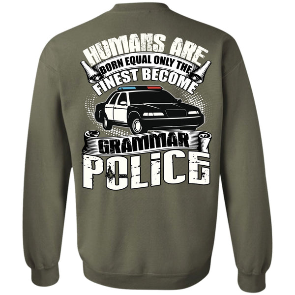 Humans Are Born Equal T Shirt, Being A Police Sweatshirt