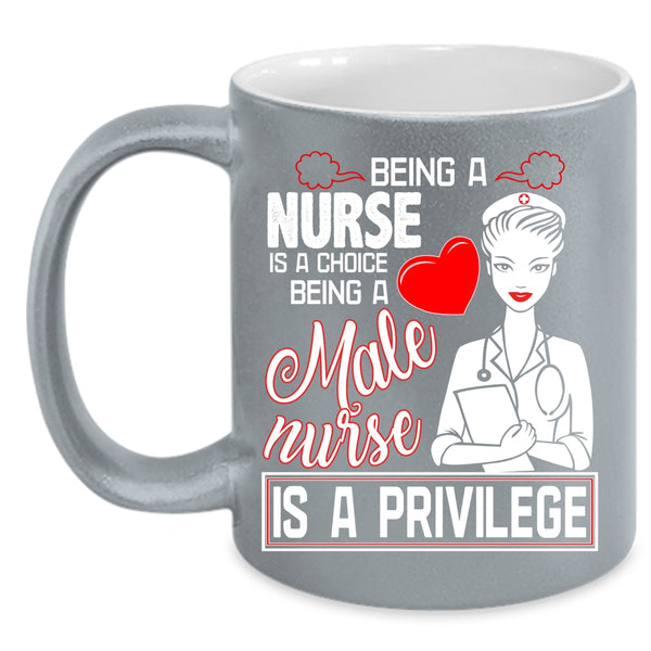 Being A Nurse Coffee Mug, Being A Male Nurse Is A Privilege Coffee Cup