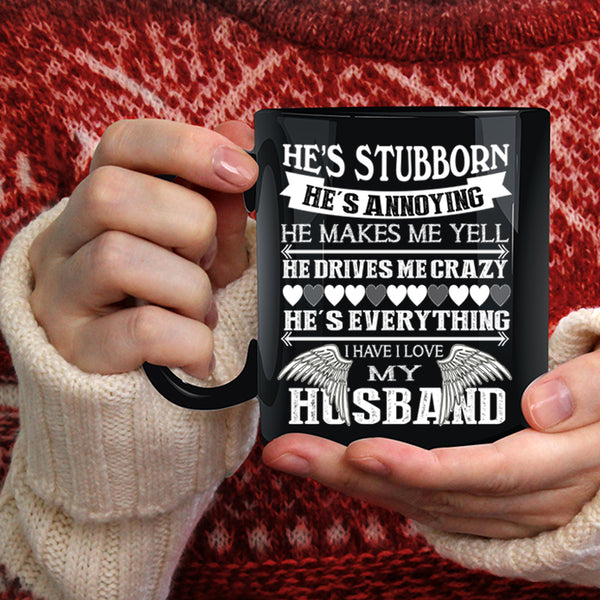 I Love My Husband Coffee Mug, He's Stubborn Coffee Cup