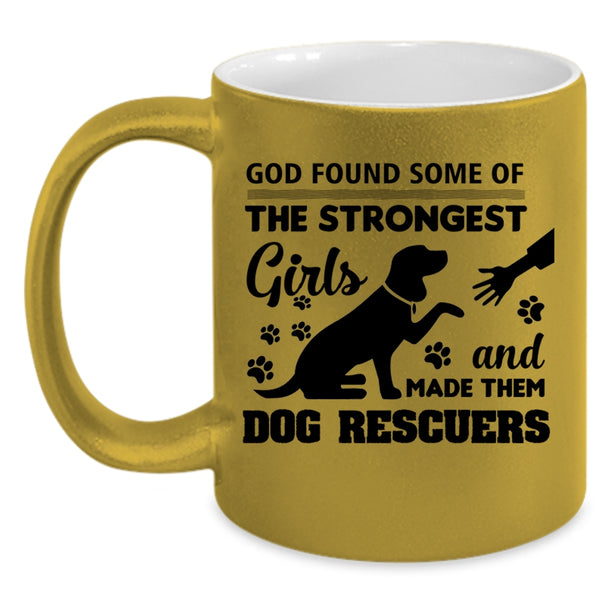 The Strongest Girls Mug, God Made Them Dog Rescuers Cup