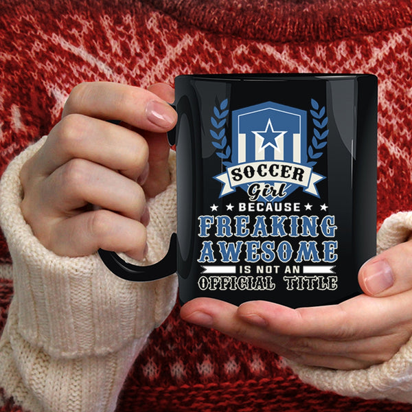 Soccer Girl Coffee Mug, Awesome Soccer Girl Coffee Cup