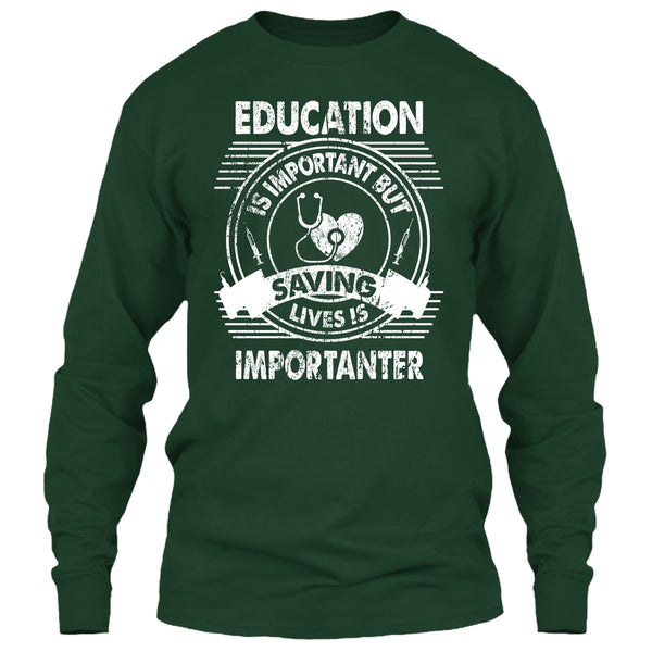 Education Is Important T Shirt, But Saving Lives Is Importanter T Shirt