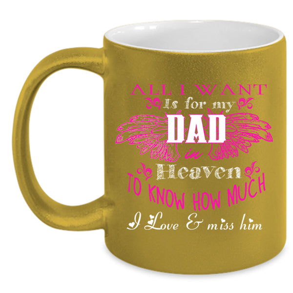 All I Want Is For My Dad In Heaven Cup, Father's Day Mug