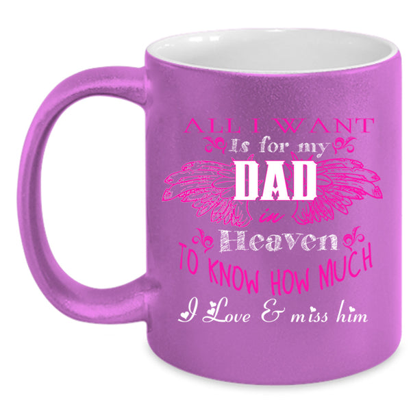 All I Want Is For My Dad In Heaven Cup, Father's Day Mug