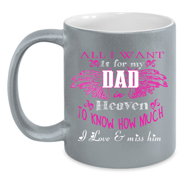 All I Want Is For My Dad In Heaven Cup, Father's Day Mug