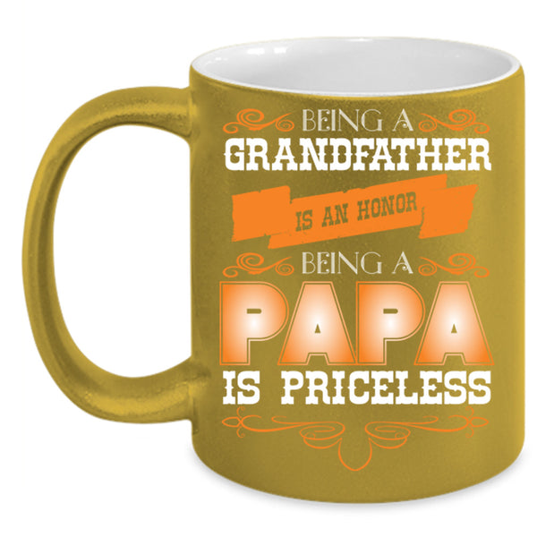 Being A Grandfather Is Honor Cup, Being A Papa Is Priceless Mug