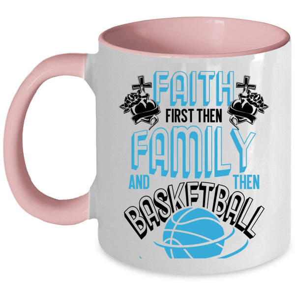Cool Basketball Coffee Mug, Faith First Then Family And Then Basketball Accent Mug