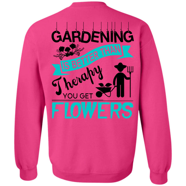 Being A Gardener T Shirt, Gardening Is Better Than Therapy You Get Flowers Sweatshirt