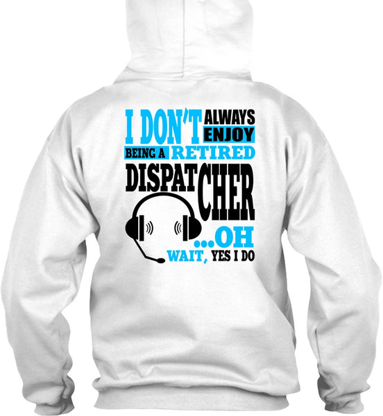 Being A Retired Dispatcher T Shirt, My Job T Shirt