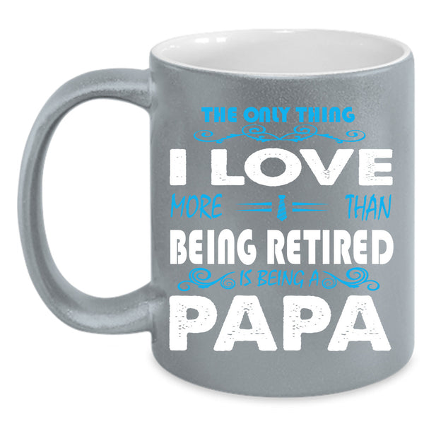 Being A Papa Cup, Being Retired Mug, Gift For Father's Day Cup