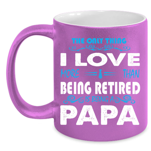 Being A Papa Cup, Being Retired Mug, Gift For Father's Day Cup