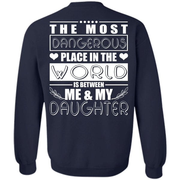 Dangerous Place In The World T Shirt, I Love Daughter Sweatshirt