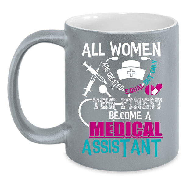 Only The Finest Become A Medical Assistant Coffee Mug, Cool Lady Coffee Cup