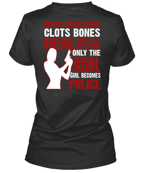Only The Real Girl Becomes Police T Shirt, Sweat Dries Blood Clots T Shirt