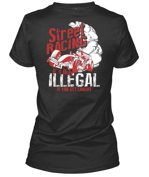 Street Racing T Shirt, It's Only Illegal T Shirt